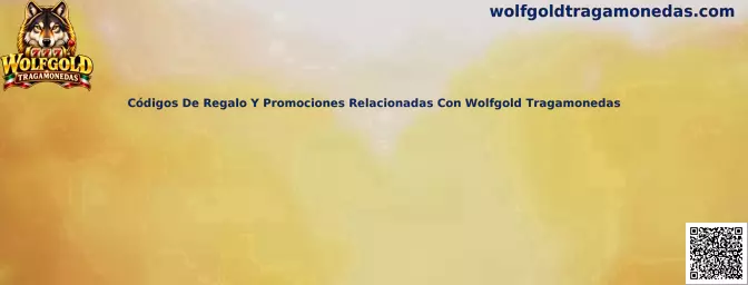 Guía sobre códigos de regalo y promociones relacionadas con Wolfgold Tragamonedas