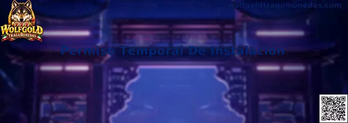 Guía de Permiso Temporal De Instalación en Wolfgold Tragamonedas